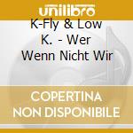 K-Fly & Low K. - Wer Wenn Nicht Wir cd