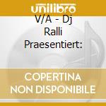 V/A - Dj Ralli Praesentiert: cd musicale di V/A