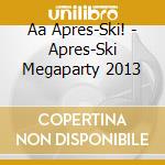 Aa Apres-Ski! - Apres-Ski Megaparty 2013 cd musicale