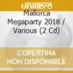 Mallorca Megaparty 2018 / Various (2 Cd) cd