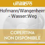Hofmann/Wangenheim - Wasser:Weg cd