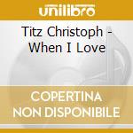 Titz Christoph - When I Love cd