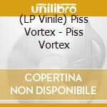 (LP Vinile) Piss Vortex - Piss Vortex vinile