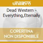 Dead Western - Everything,Eternally cd musicale di Dead Western
