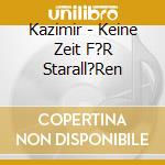Kazimir - Keine Zeit F?R Starall?Ren cd