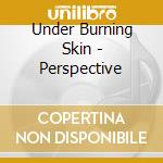Under Burning Skin - Perspective cd
