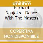 Eckhard Naujoks - Dance With The Masters cd