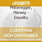 Mitteregger, Herwig - Insolito cd
