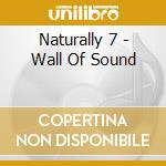 Naturally 7 - Wall Of Sound cd