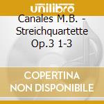 Canales M.B. - Streichquartette Op.3 1-3 cd