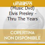 (Music Dvd) Elvis Presley - Thru The Years cd musicale di Best Entertainment