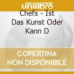 Chefs - Ist Das Kunst Oder Kann D cd