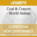 Coal & Crayon - World Asleep cd