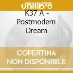K37 A - Postmodern Dream cd