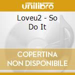 Loveu2 - So Do It cd musicale di Loveu2
