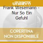 Frank Wesemann - Nur So Ein Gefuhl cd