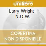 Larry Wright - N.O.W. cd musicale di Larry Wright