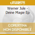 Werner Jule - Deine Magie Ep cd