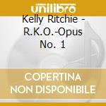 Kelly Ritchie - R.K.O.-Opus No. 1 cd