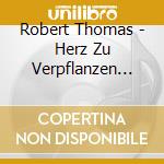 Robert Thomas - Herz Zu Verpflanzen Gesucht cd musicale di Robert Thomas