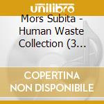 Mors Subita - Human Waste Collection (3 Cd) cd musicale
