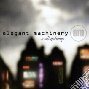 Elegant Machinery - A Soft Exchange cd musicale di Machinery Elegant