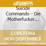 Suicide Commando - Die Motherfucker Die cd musicale di Commando Suicide
