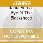 Rabia Sorda - Eye M The Blacksheep cd musicale di Sorda Rabia