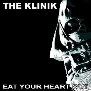 Klinik (The) - Eat Your Heart Out cd musicale di The Klinik