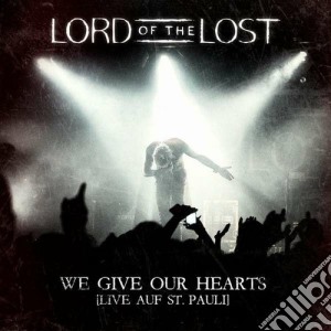 Lord Of The Lost - We Give Our Hearts (2 Cd) cd musicale di Lord of the lost