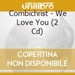 Combichrist - We Love You (2 Cd) cd