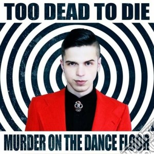 Too Dead To Die - Murder On The Dance Floor cd musicale di Too dead to die