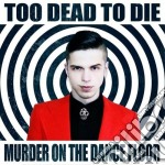 Too Dead To Die - Murder On The Dance Floor