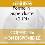 Formalin - Supercluster (2 Cd) cd