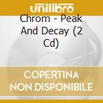 Chrom - Peak And Decay (2 Cd) cd