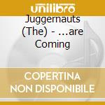 Juggernauts (The) - ...are Coming cd musicale di Juggernauts, The