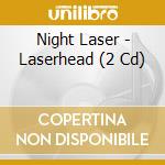 Night Laser - Laserhead (2 Cd) cd musicale di Laser Night