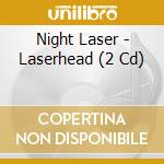 Night Laser - Laserhead (2 Cd) cd