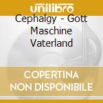Cephalgy - Gott Maschine Vaterland cd musicale di Cephalgy