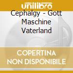 Cephalgy - Gott Maschine Vaterland cd