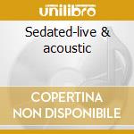 Sedated-live & acoustic cd