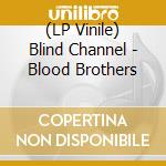 (LP Vinile) Blind Channel - Blood Brothers lp vinile di Blind Channel