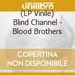 (LP Vinile) Blind Channel - Blood Brothers vinile