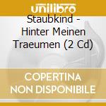 Staubkind - Hinter Meinen Traeumen (2 Cd) cd musicale di Staubkind