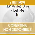 (LP Vinile) Dive - Let Me In