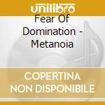 Fear Of Domination - Metanoia