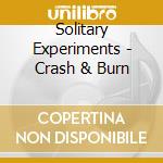 Solitary Experiments - Crash & Burn cd