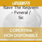 Rave The Reqviem - Fvneral / Sic cd