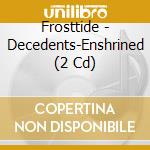 Frosttide - Decedents-Enshrined (2 Cd) cd