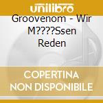 Groovenom - Wir M????Ssen Reden